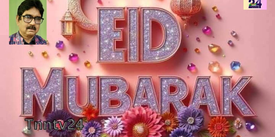 EID MUBARAK…………………………..Nafiz Ashraf.Tnntv24